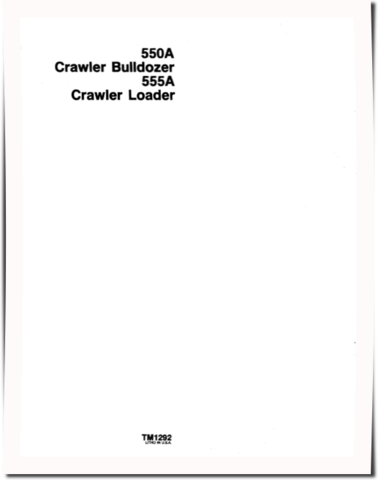 John Deere 550A Crawler Dozers and 555A Crawler Loaders Technical Manual (TM1292)