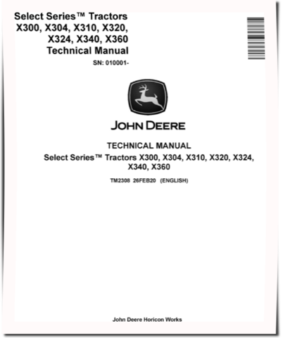 John Deere Select Series X300, X304, X310, X320, X324, X340 and X360 Lawn Tractors (SN. from 010001) Technical Manual (TM2308)