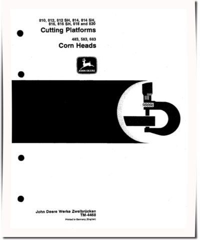 John Deere 483, 583, 683 Corn Heads, 810, 812, 812SH, 814, 814SH, 816, 816SH, 818 and 820 Platforms (Europe) Technical Manual (TM4468)