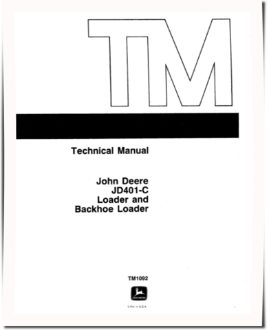 John Deere 401C, JD401C Backhoe Loaders, 401C and JD401C Loaders Technical Manual (tm1092)